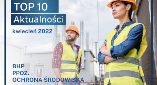 Top10_bhp_ppoz_ochrona_srodowiska_kwiecien_2022_news