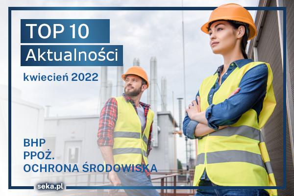 Top10_bhp_ppoz_ochrona_srodowiska_kwiecien_2022_news